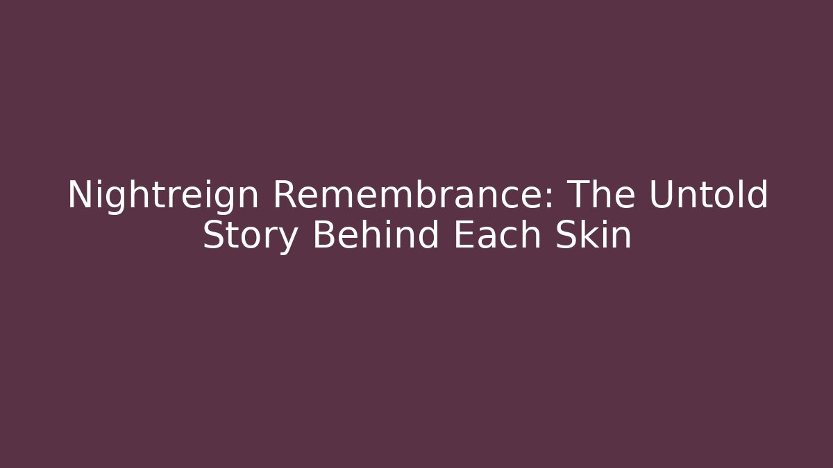 Nightreign Remembrance: The Untold Story Behind Each Skin