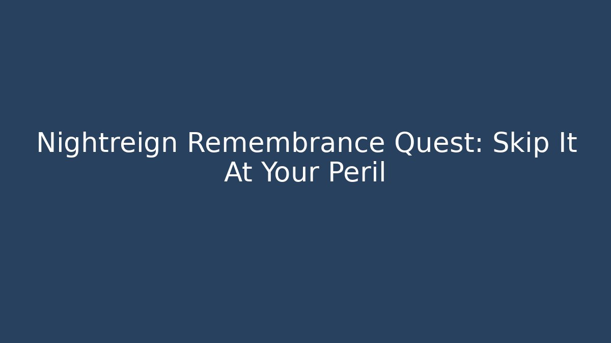 Nightreign Remembrance Quest: Skip It At Your Peril - Critter Realm