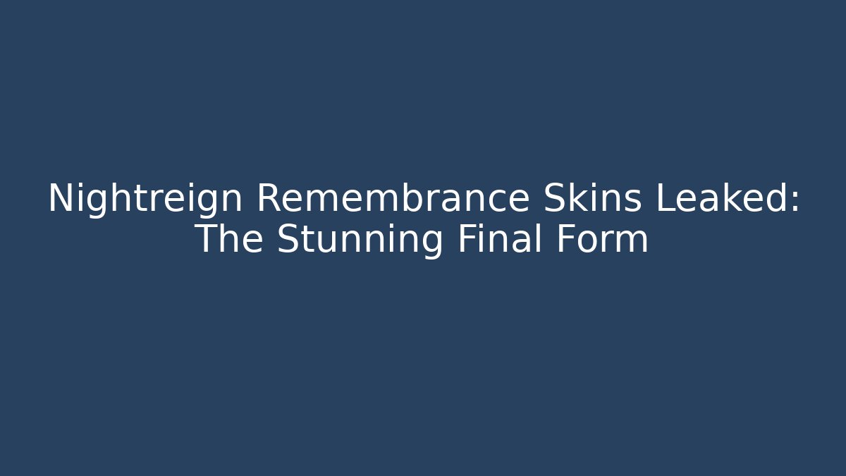 Nightreign Remembrance Skins Leaked: The Stunning Final Form