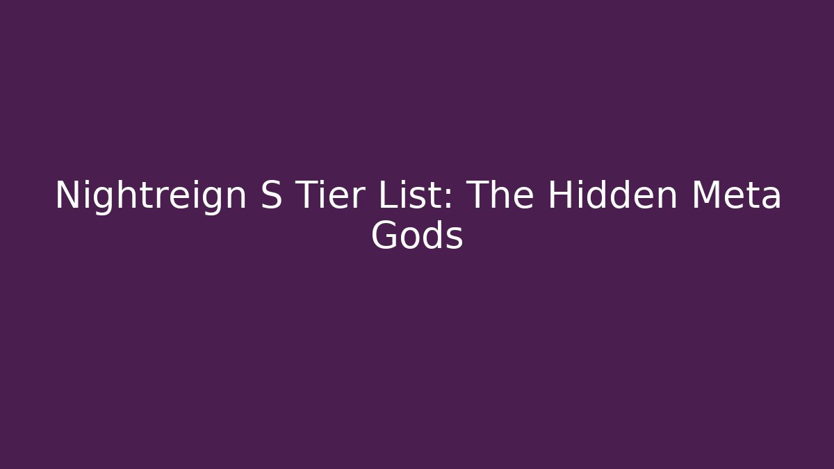 Nightreign S Tier List: The Hidden Meta Gods