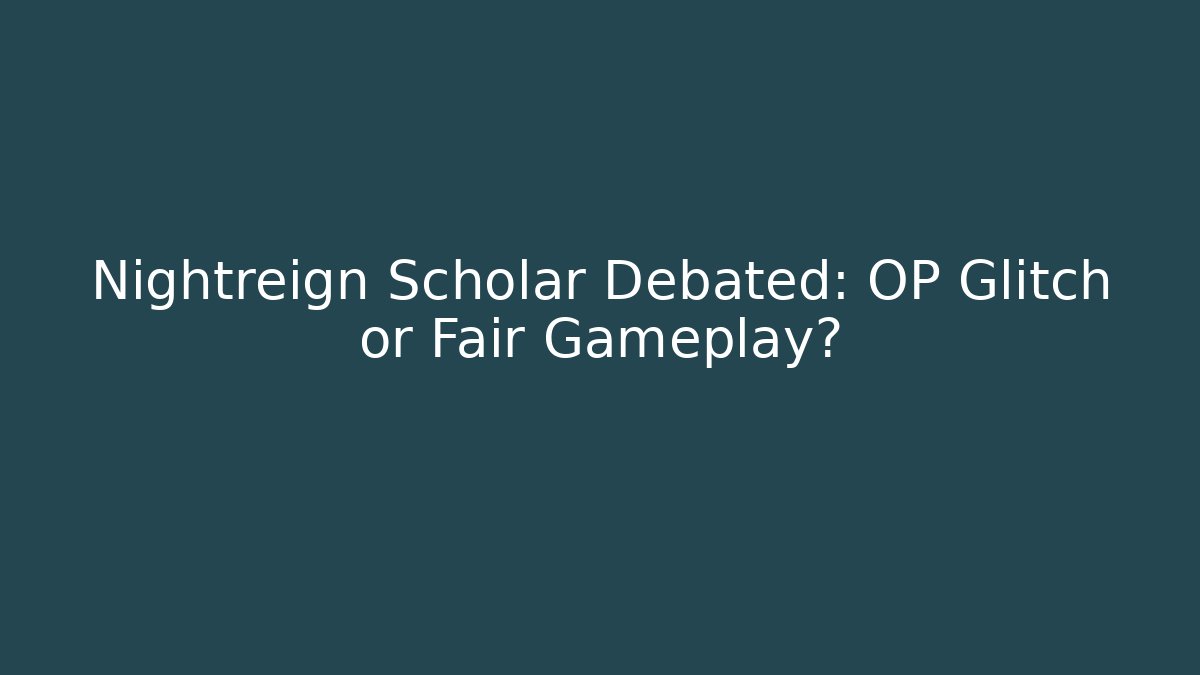 Nightreign Scholar Debated: OP Glitch or Fair Gameplay?