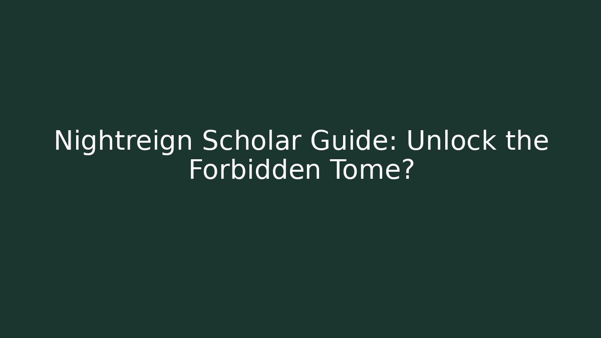Nightreign Scholar Guide: Unlock the Forbidden Tome?