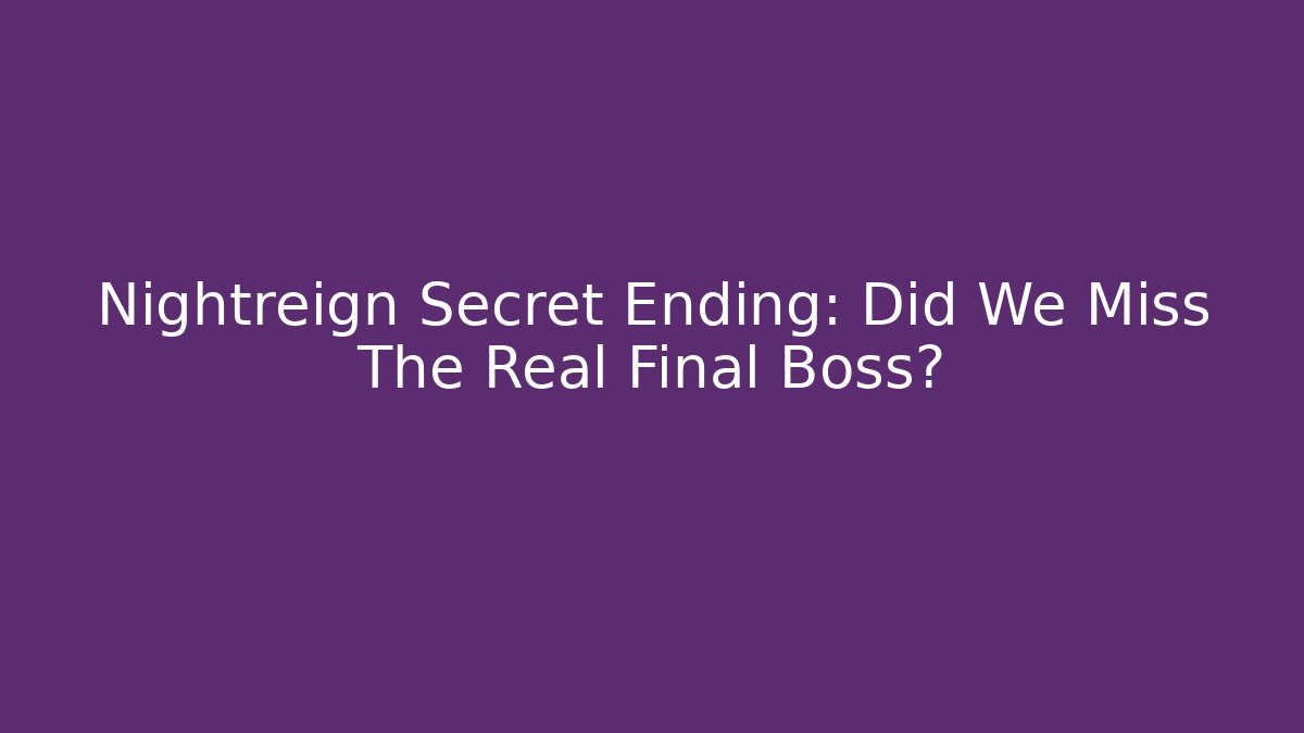 Nightreign Secret Ending: Did We Miss The Real Final Boss?