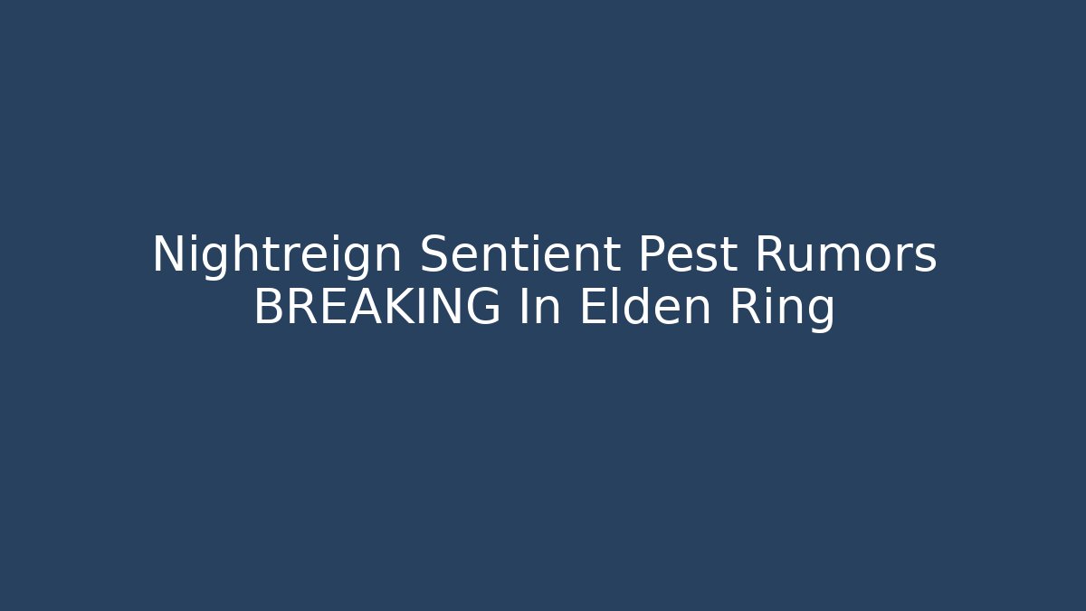 Nightreign Sentient Pest Rumors BREAKING In Elden Ring - Critter Realm