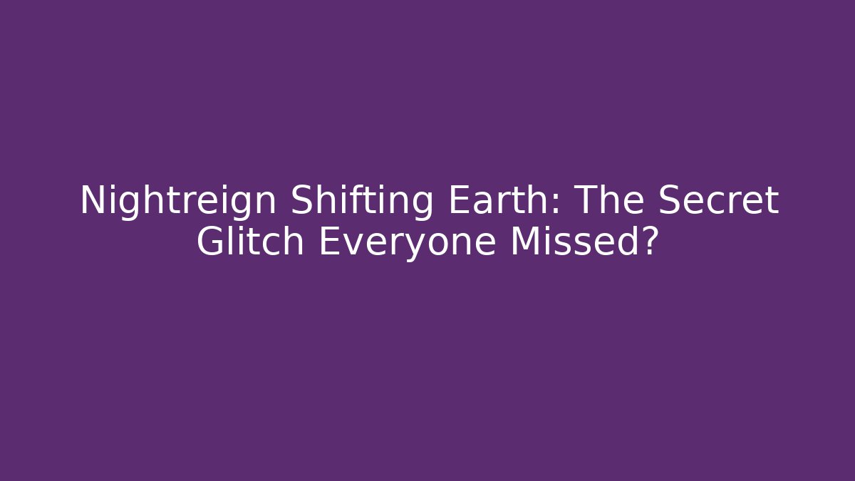 Nightreign Shifting Earth: The Secret Glitch Everyone Missed?
