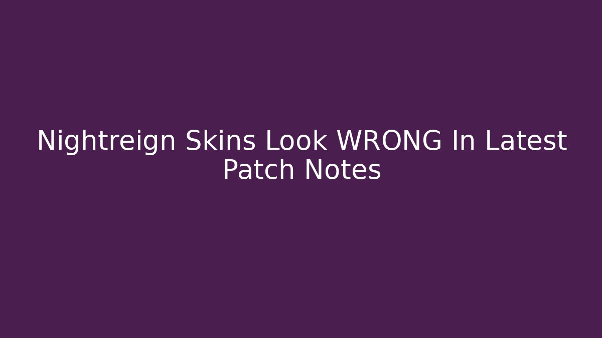 Nightreign Skins Look WRONG In Latest Patch Notes
