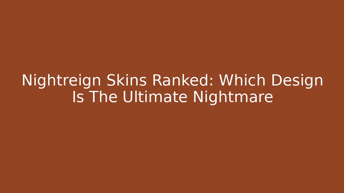 Nightreign Skins Ranked: Which Design Is The Ultimate Nightmare
