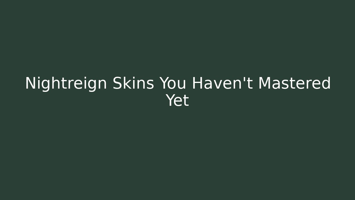 Nightreign Skins You Haven't Mastered Yet