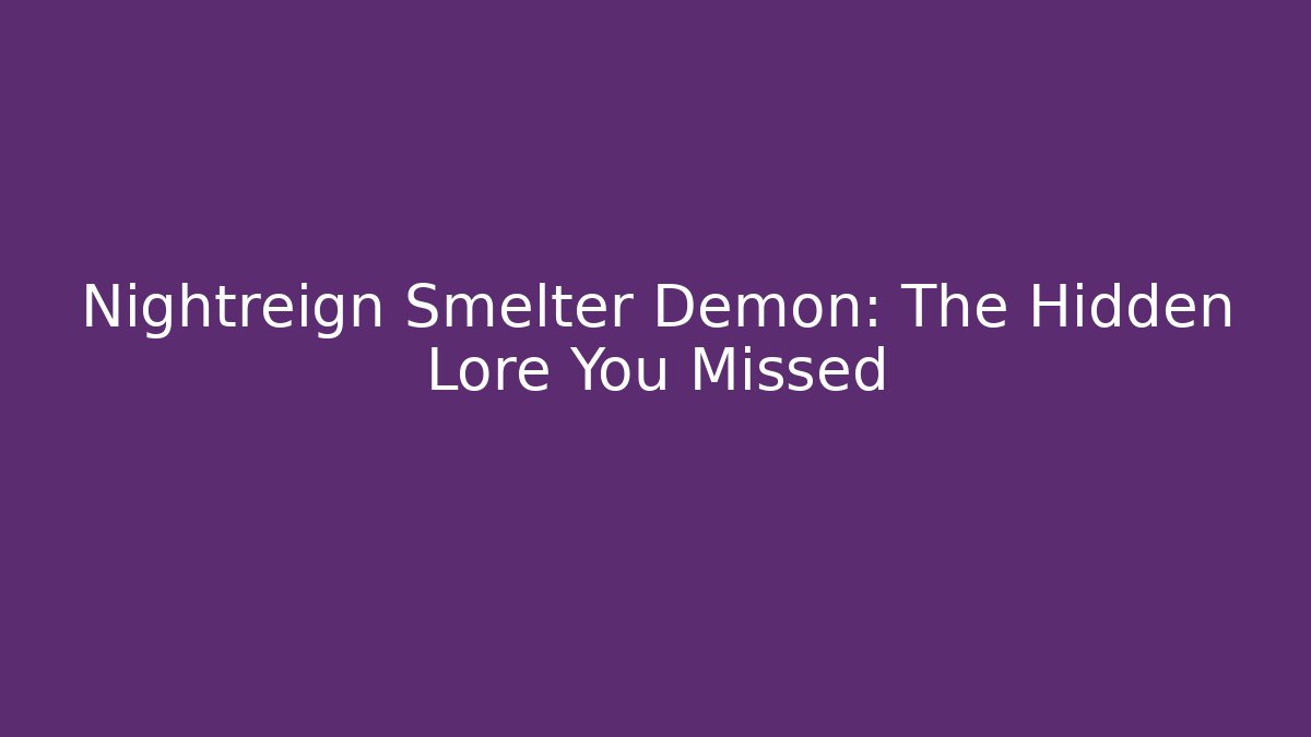 Nightreign Smelter Demon: The Hidden Lore You Missed