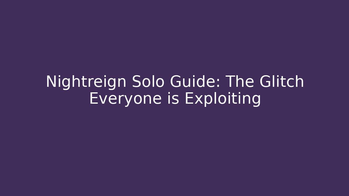 Nightreign Solo Guide: The Glitch Everyone is Exploiting - Critter Realm