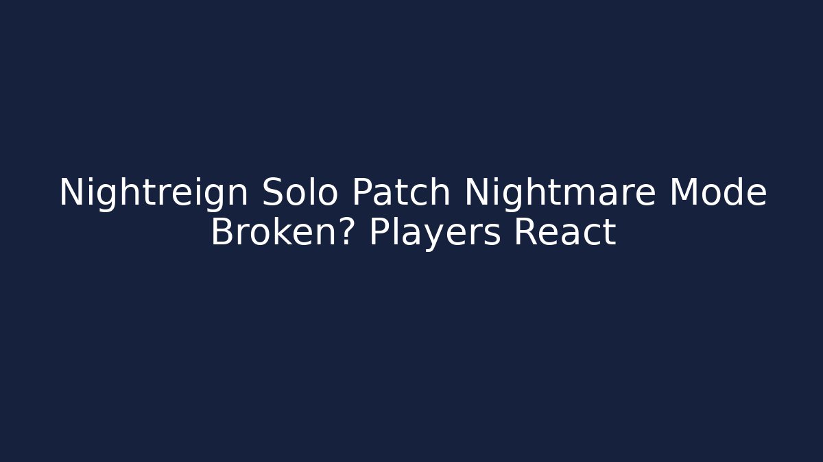 Nightreign Solo Patch Nightmare Mode Broken? Players React