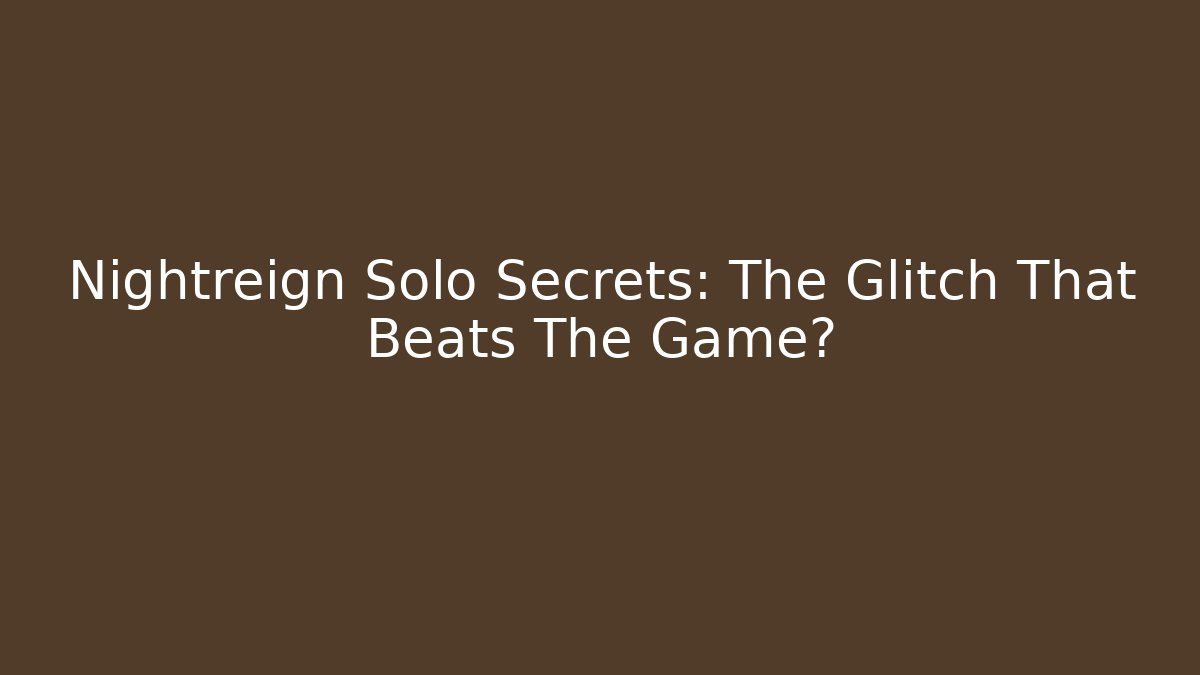 Nightreign Solo Secrets: The Glitch That Beats The Game?