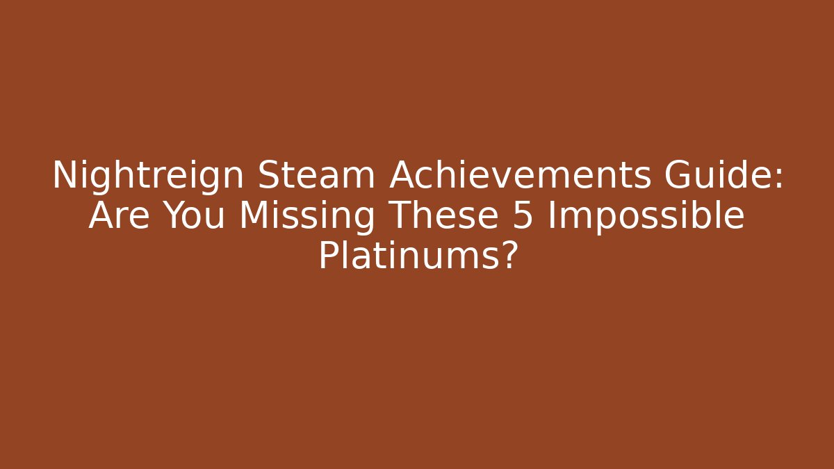 Nightreign Steam Achievements Guide: Are You Missing These 5 Impossible Platinums?
