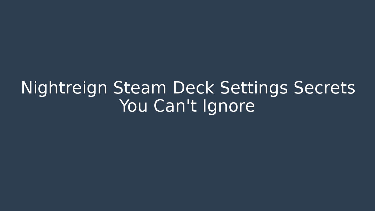 Nightreign Steam Deck Settings Secrets You Can't Ignore