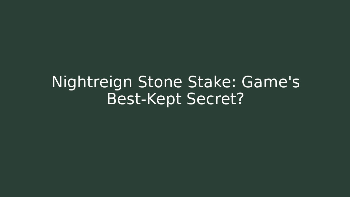 Nightreign Stone Stake: Game's Best-Kept Secret?