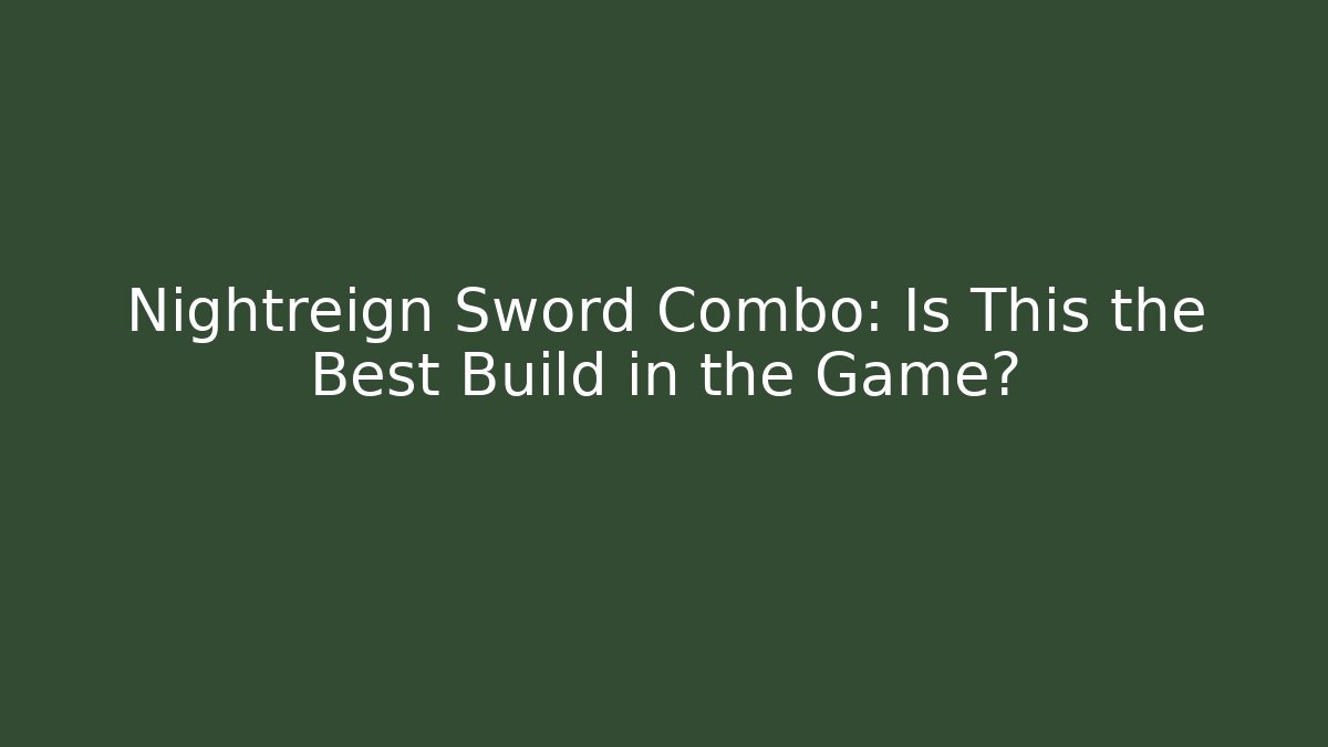 Nightreign Sword Combo: Is This the Best Build in the Game? - Critter Realm