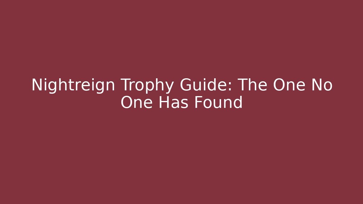Nightreign Trophy Guide: The One No One Has Found