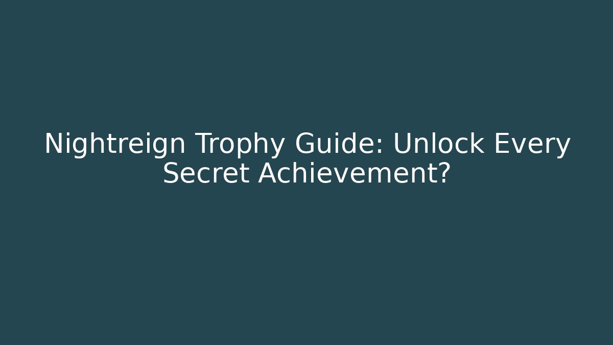 Nightreign Trophy Guide: Unlock Every Secret Achievement?