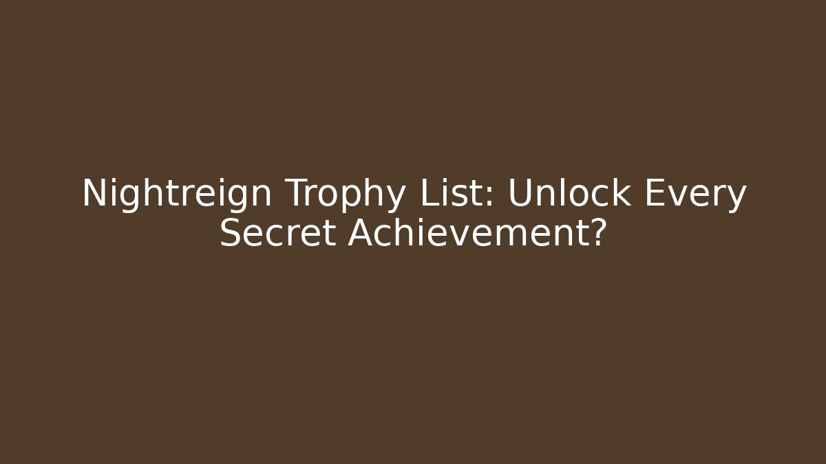 Nightreign Trophy List: Unlock Every Secret Achievement?