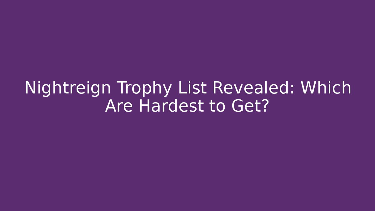 Nightreign Trophy List Revealed: Which Are Hardest to Get?