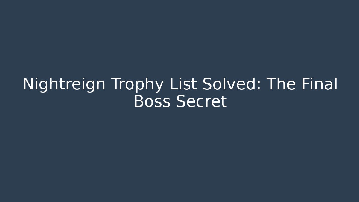 Nightreign Trophy List Solved: The Final Boss Secret