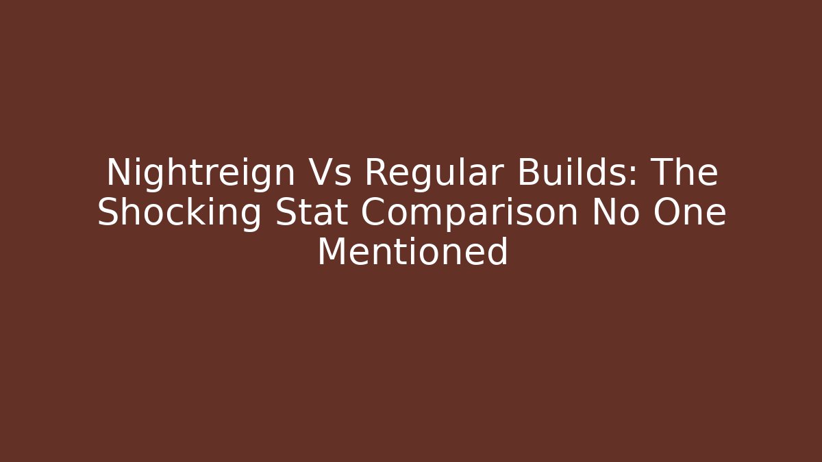 Nightreign Vs Regular Builds: The Shocking Stat Comparison No One Mentioned - Critter Realm