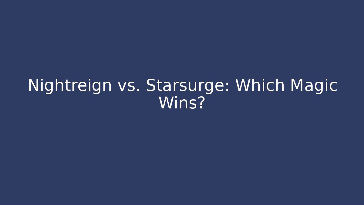 Nightreign vs. Starsurge: Which Magic Wins?