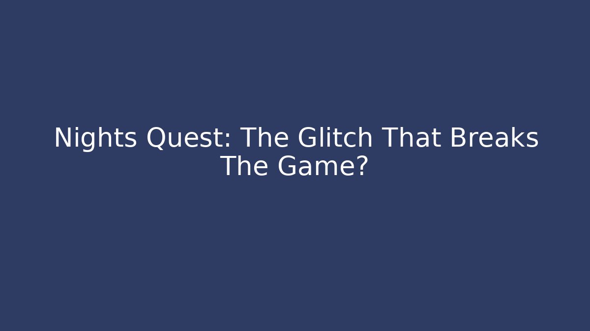 Nights Quest: The Glitch That Breaks The Game? - Critter Realm