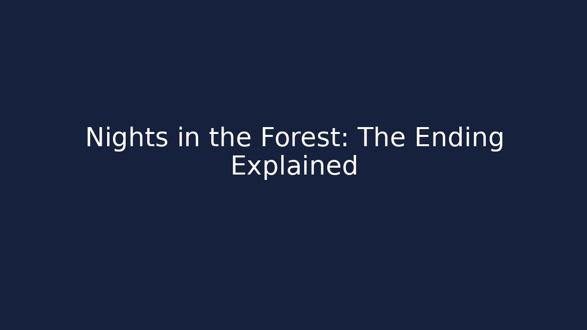 Nights in the Forest: The Ending Explained