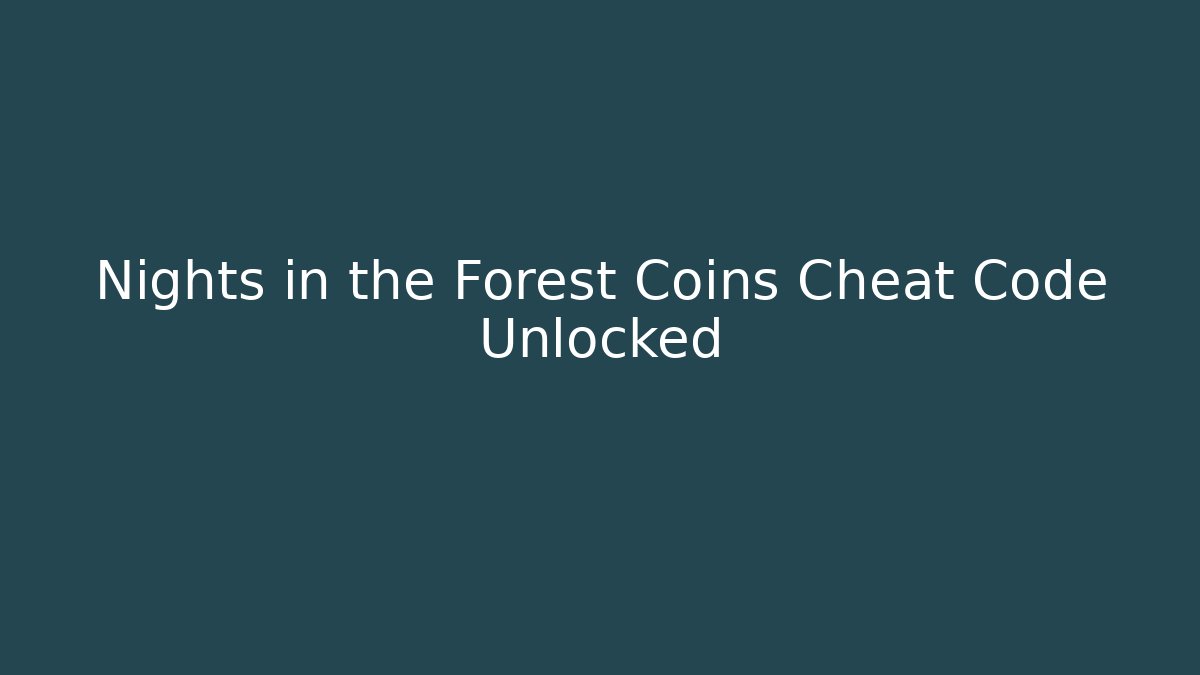 Nights in the Forest Coins Cheat Code Unlocked