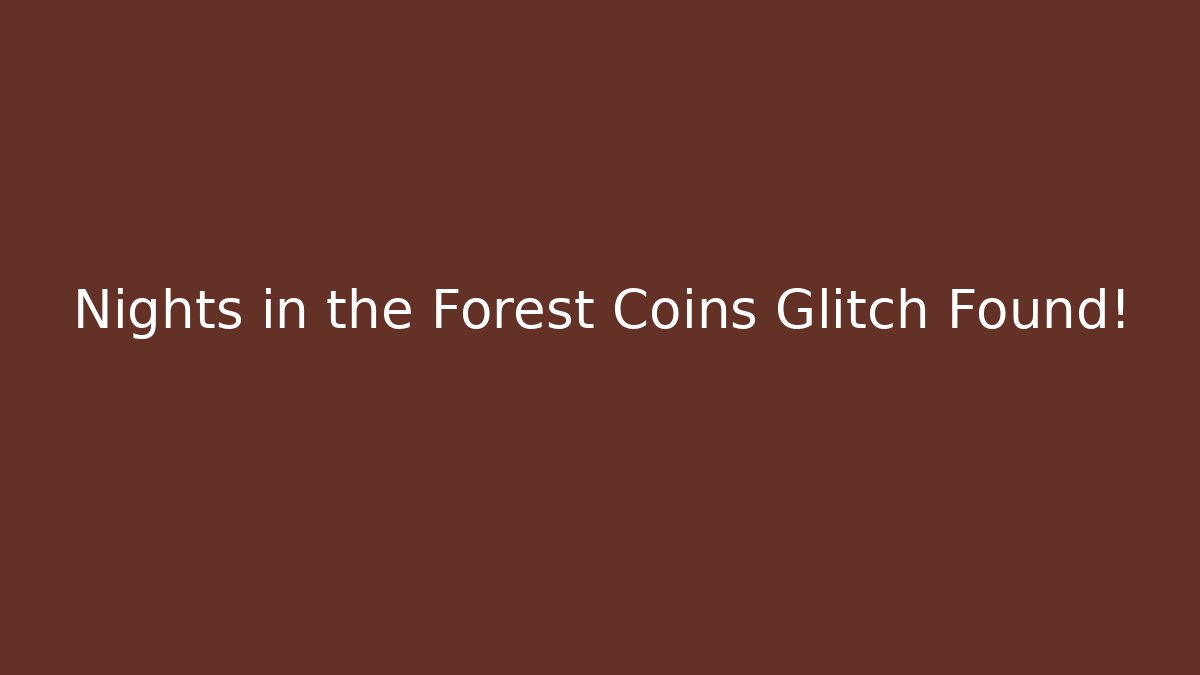 Nights in the Forest Coins Glitch Found!