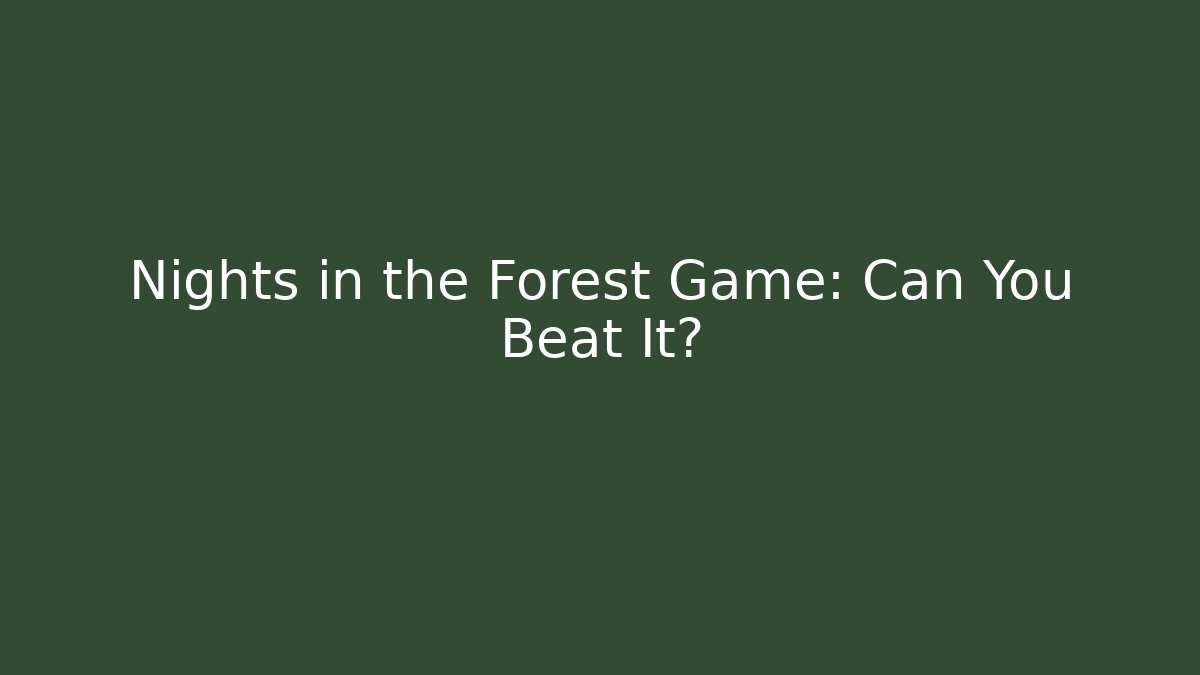 Nights in the Forest Game: Can You Beat It?