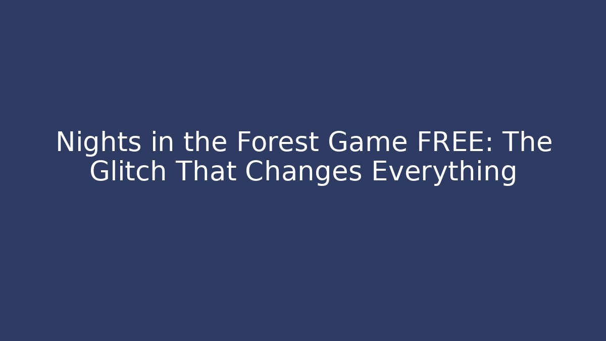 Nights in the Forest Game FREE: The Glitch That Changes Everything - Critter Realm