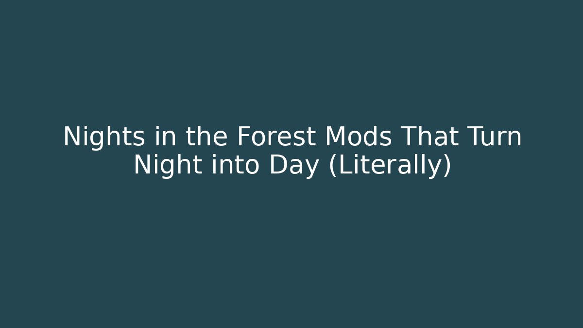 Nights in the Forest Mods That Turn Night into Day (Literally) - Critter Realm
