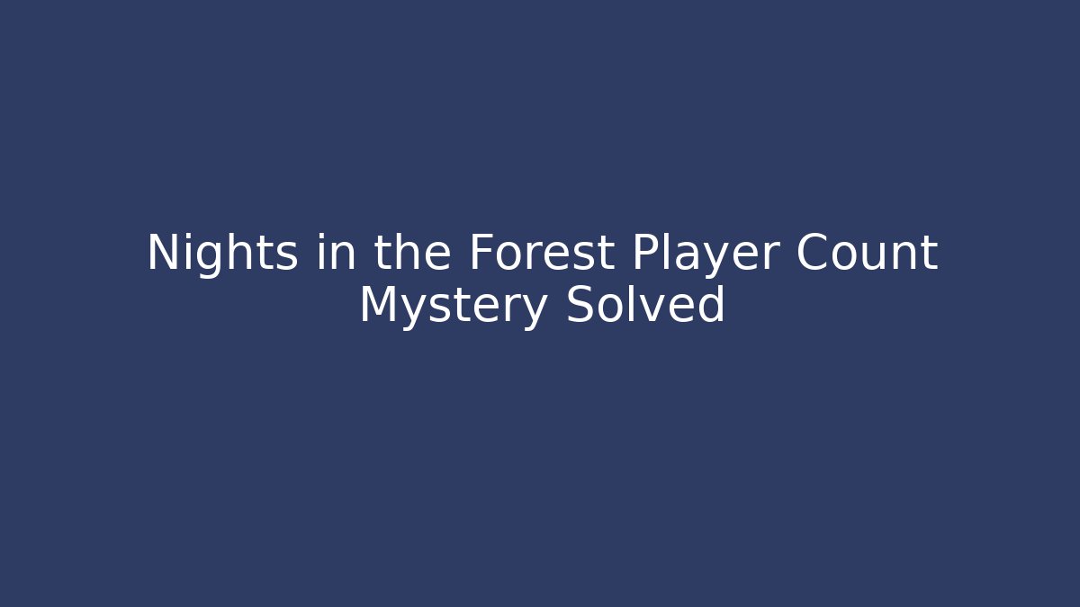 Nights in the Forest Player Count Mystery Solved
