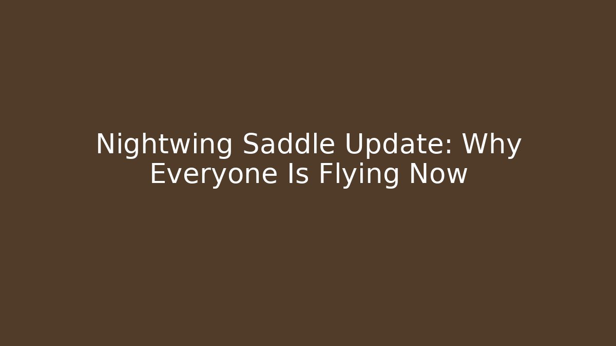 Nightwing Saddle Update: Why Everyone Is Flying Now - Critter Realm