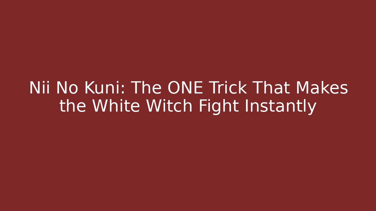 Nii No Kuni: The ONE Trick That Makes the White Witch Fight Instantly