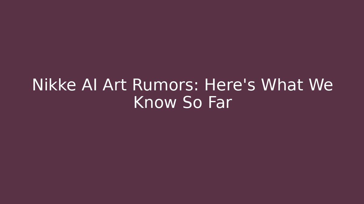 Nikke AI Art Rumors: Here's What We Know So Far - Critter Realm