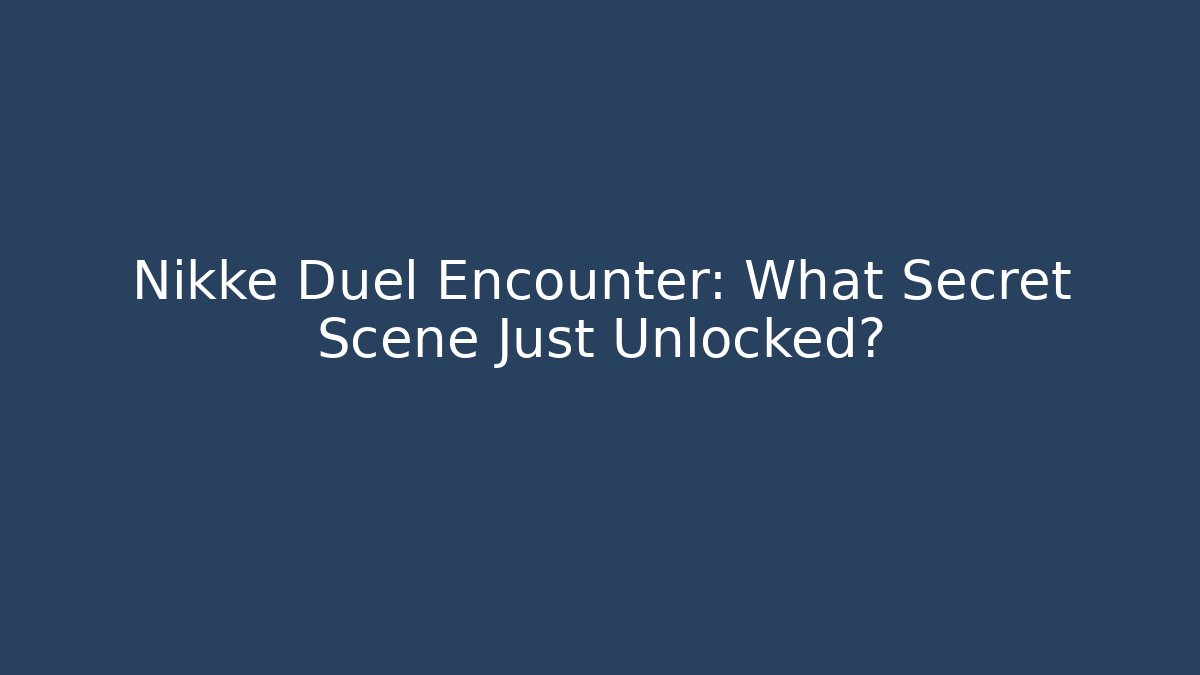 Nikke Duel Encounter: What Secret Scene Just Unlocked?
