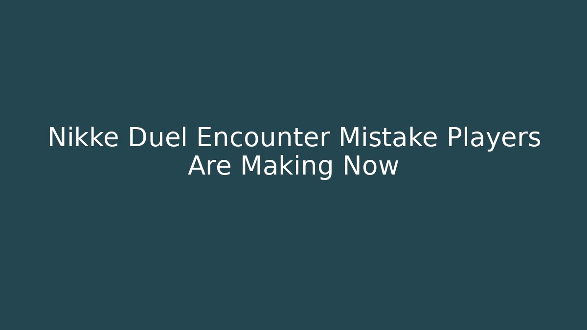 Nikke Duel Encounter Mistake Players Are Making Now - Critter Realm