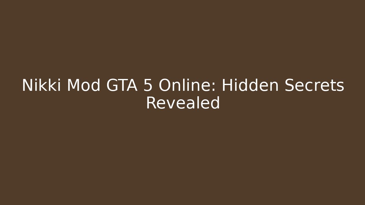 Nikki Mod GTA 5 Online: Hidden Secrets Revealed - Critter Realm