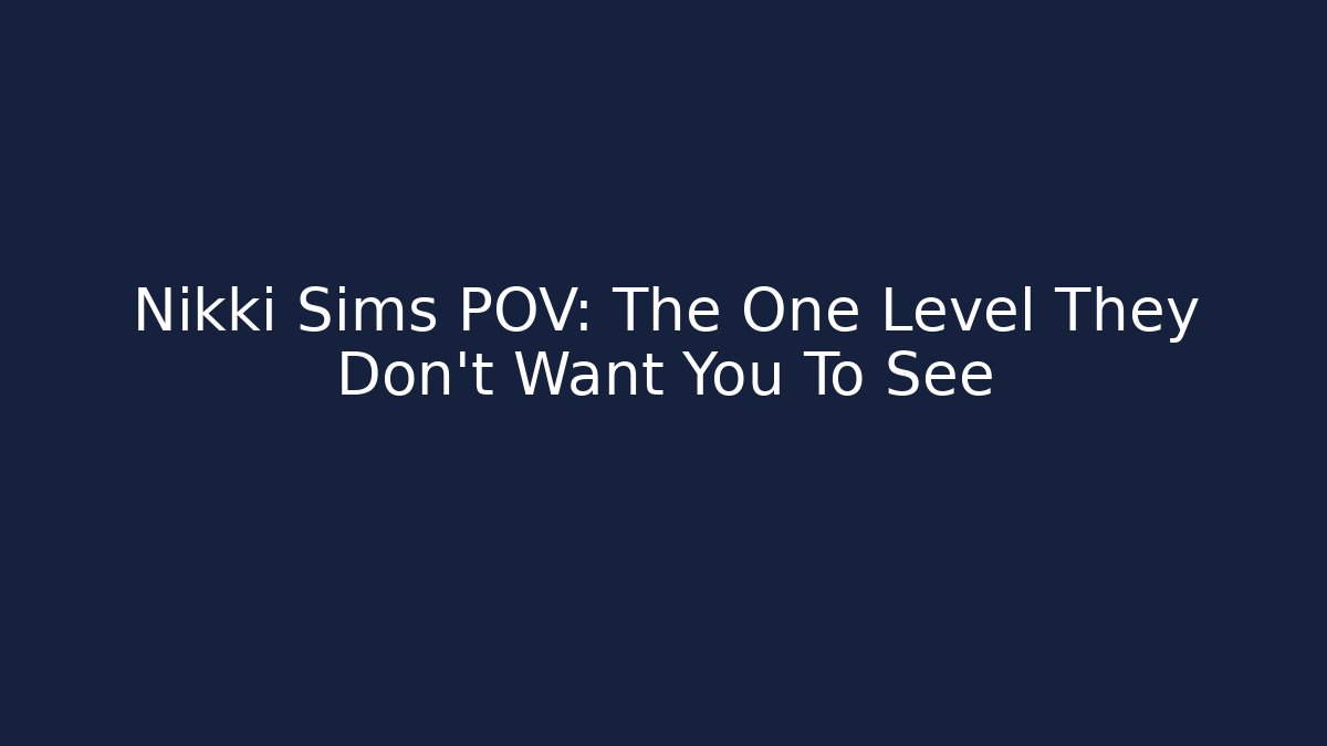 Nikki Sims POV: The One Level They Don’t Want You To See