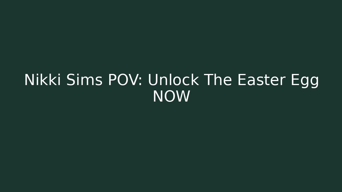 Nikki Sims POV: Unlock The Easter Egg NOW