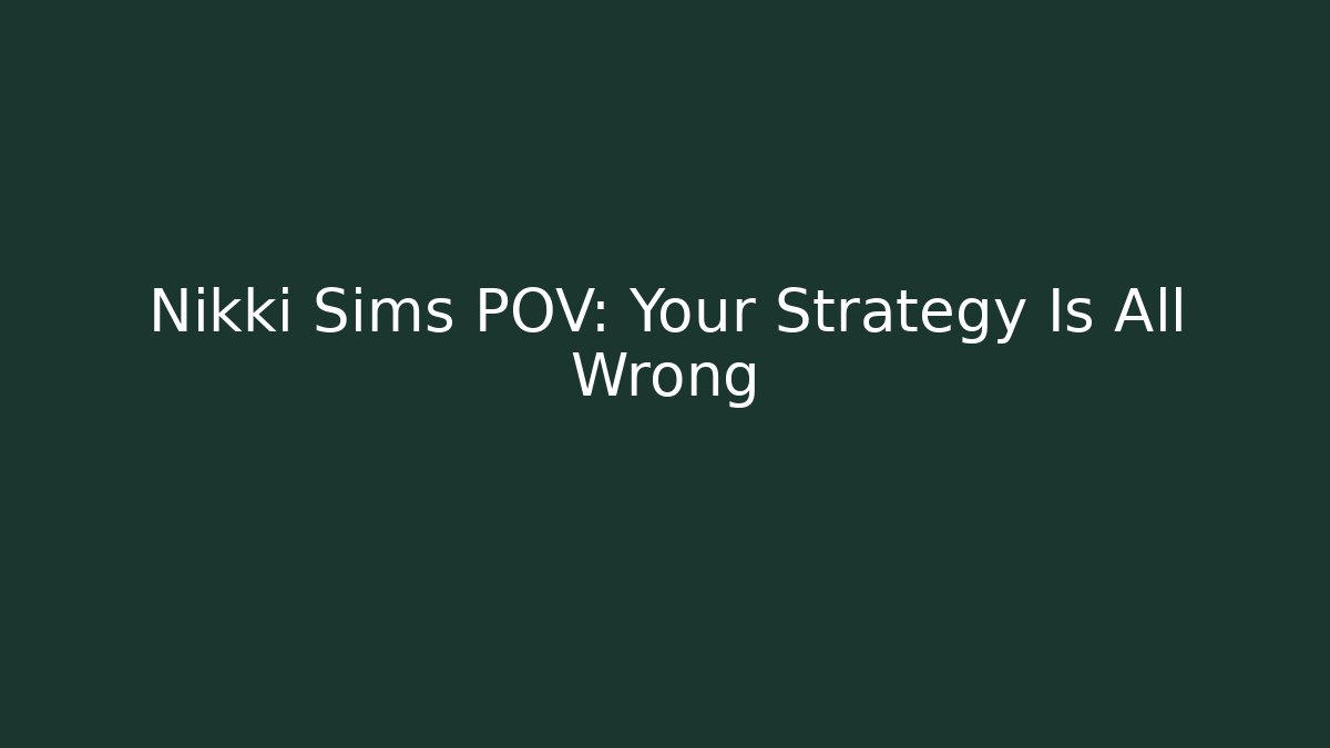 Nikki Sims POV: Your Strategy Is All Wrong - Critter Realm