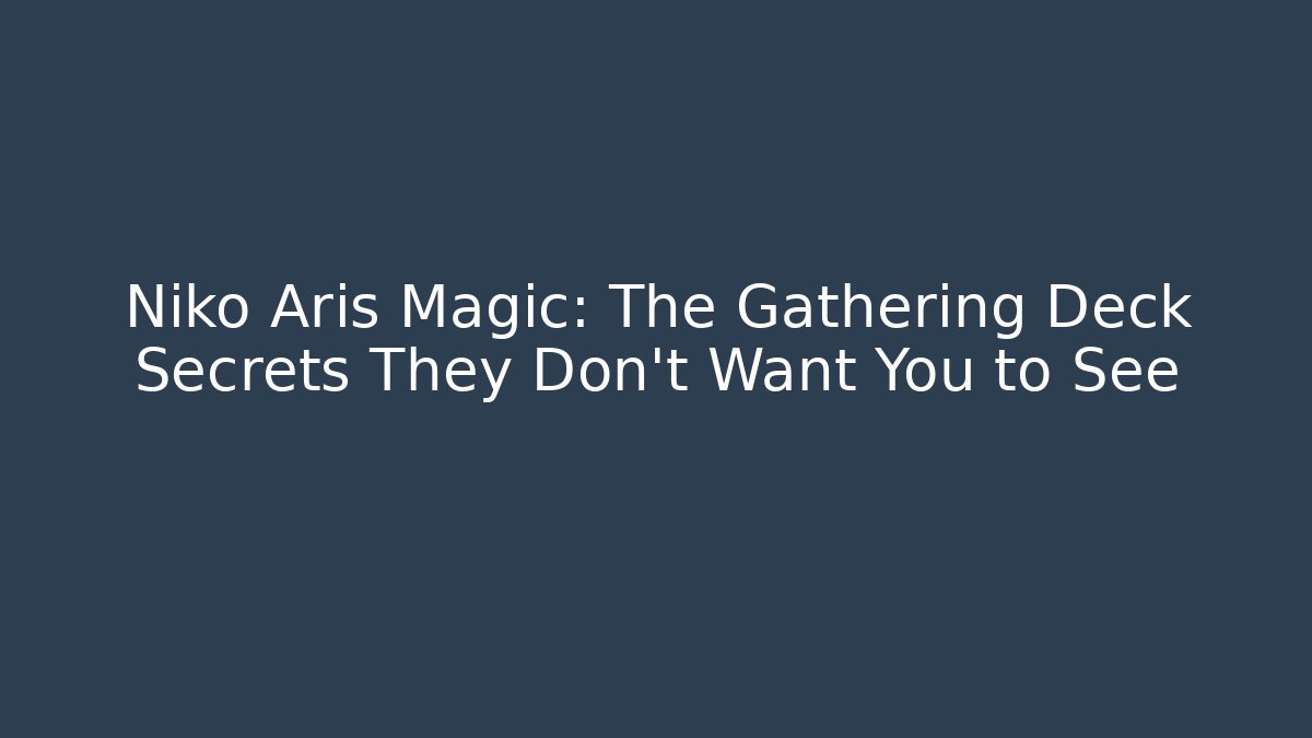 Niko Aris Magic: The Gathering Deck Secrets They Don't Want You to See - Critter Realm