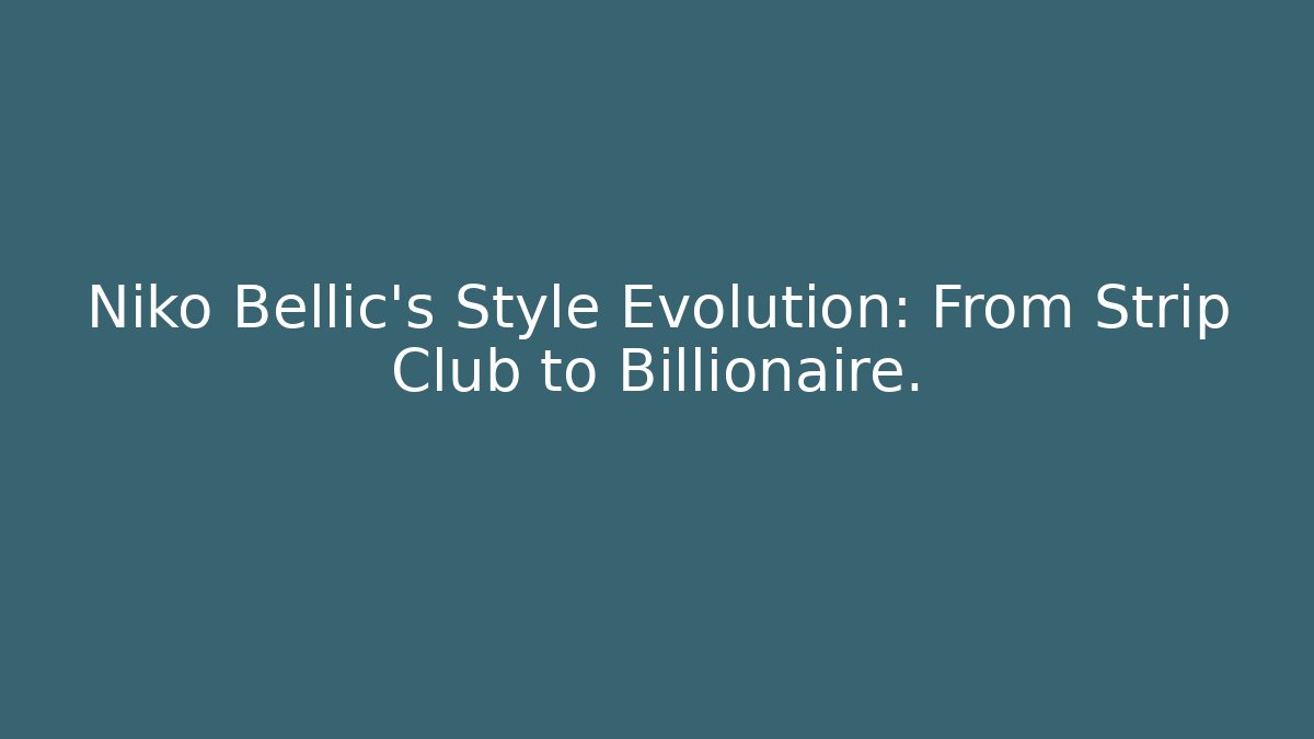 Niko Bellic’s Style Evolution: From Strip Club to Billionaire.