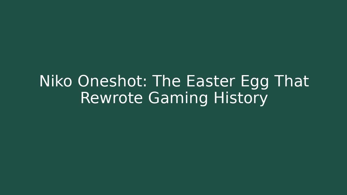 Niko Oneshot: The Easter Egg That Rewrote Gaming History
