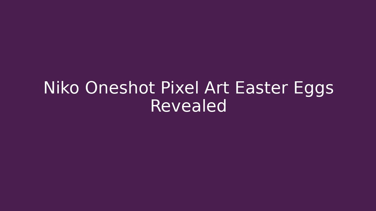 Niko Oneshot Pixel Art Easter Eggs Revealed