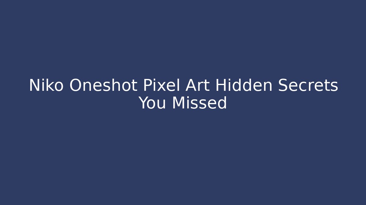 Niko Oneshot Pixel Art Hidden Secrets You Missed - Critter Realm
