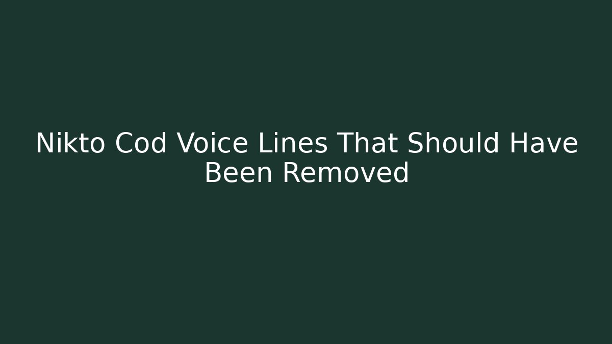 Nikto Cod Voice Lines That Should Have Been Removed - Critter Realm